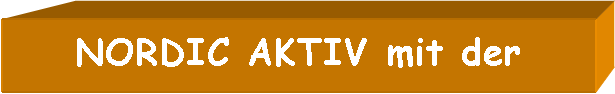 Textfeld: NORDIC AKTIV mit der 
